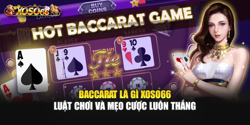 Baccarat Là Gì – Luật Chơi Và Mẹo Cược Luôn Thắng