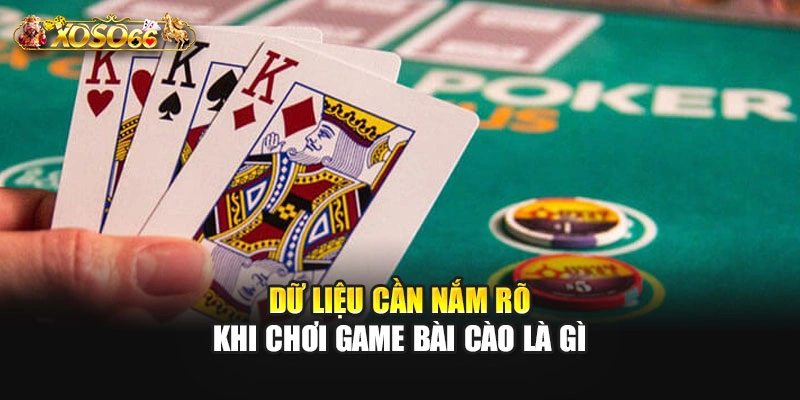 Dữ liệu cần nắm rõ khi chơi game bài cào là gì