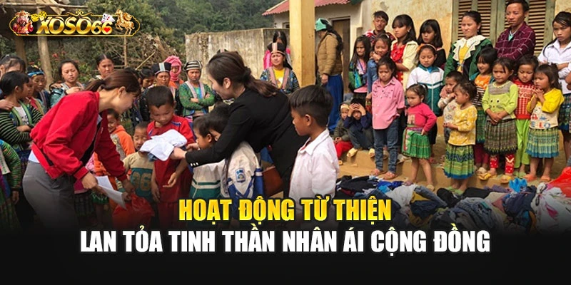 Hoạt động từ thiện lan tỏa tinh thần nhân ái cộng đồng