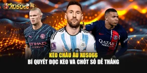 Kèo Châu Âu – Bí Quyết Đọc Kèo Và Chốt Số Dễ Thắng