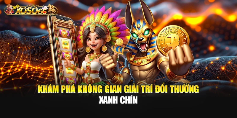Khám phá không gian giải trí đổi thưởng xanh chín