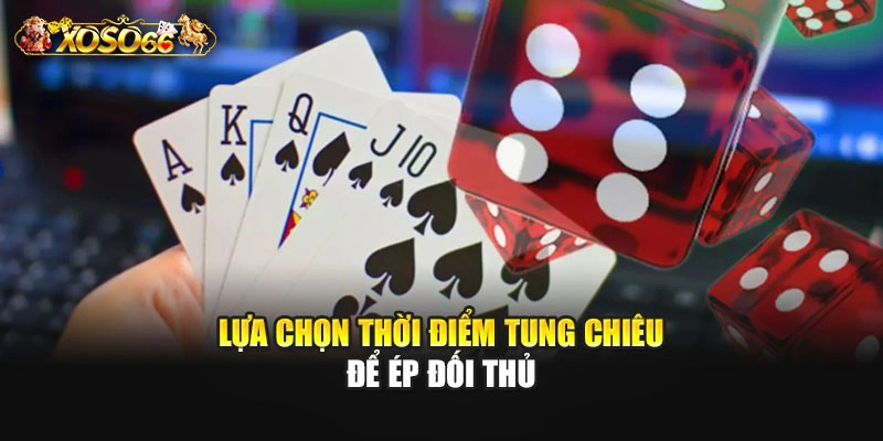 Lựa chọn thời điểm tung chiêu để ép đối thủ