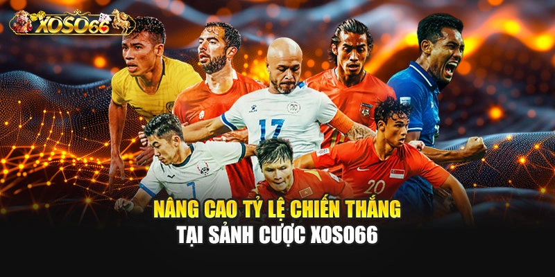 Nâng cao tỷ lệ chiến thắng tại sảnh cược XOSO66