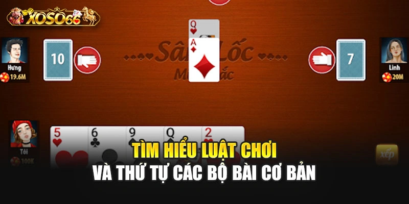 Tìm hiểu luật chơi và thứ tự các bộ bài cơ bản